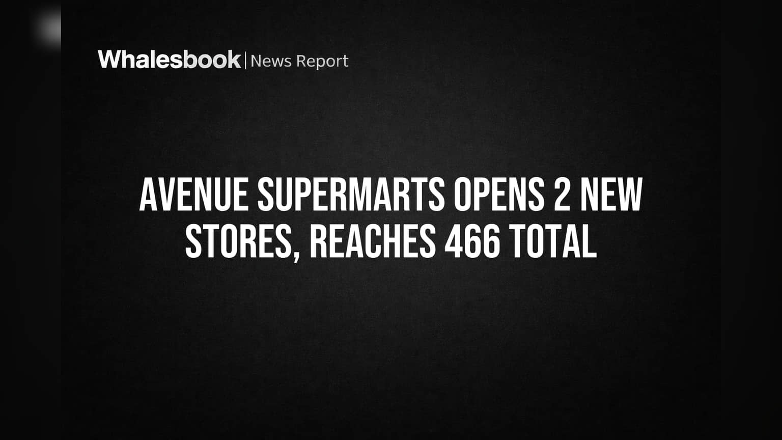 Avenue Supermarts Opens 2 New Stores, Reaches 466 Total