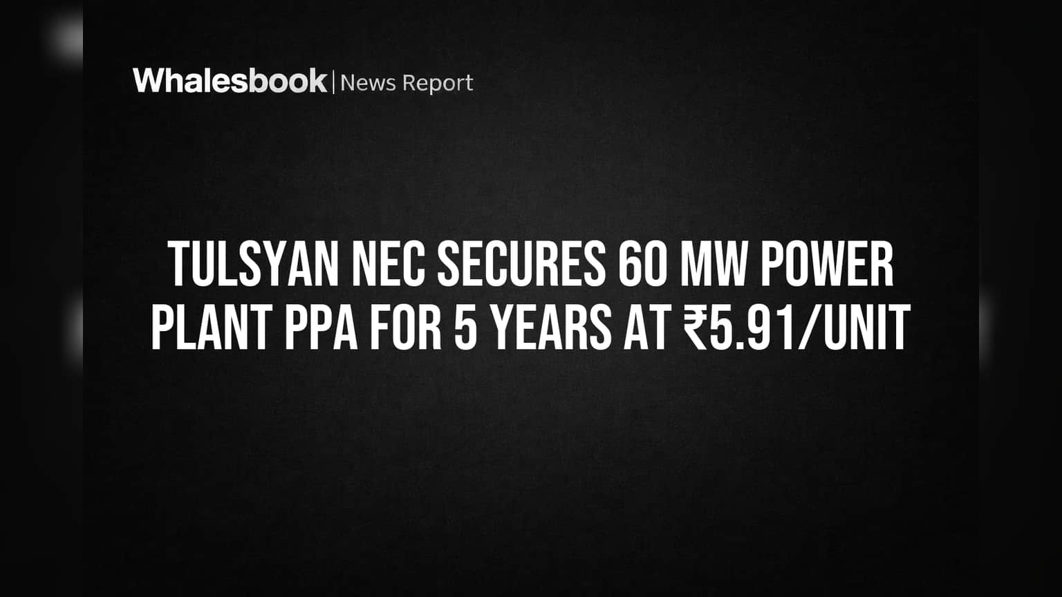 Tulsyan NEC Secures 60 MW Power Plant PPA for 5 Years at ₹5.91/Unit