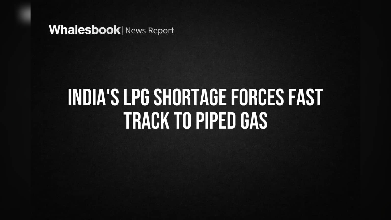India's LPG Shortage Forces Fast Track to Piped Gas