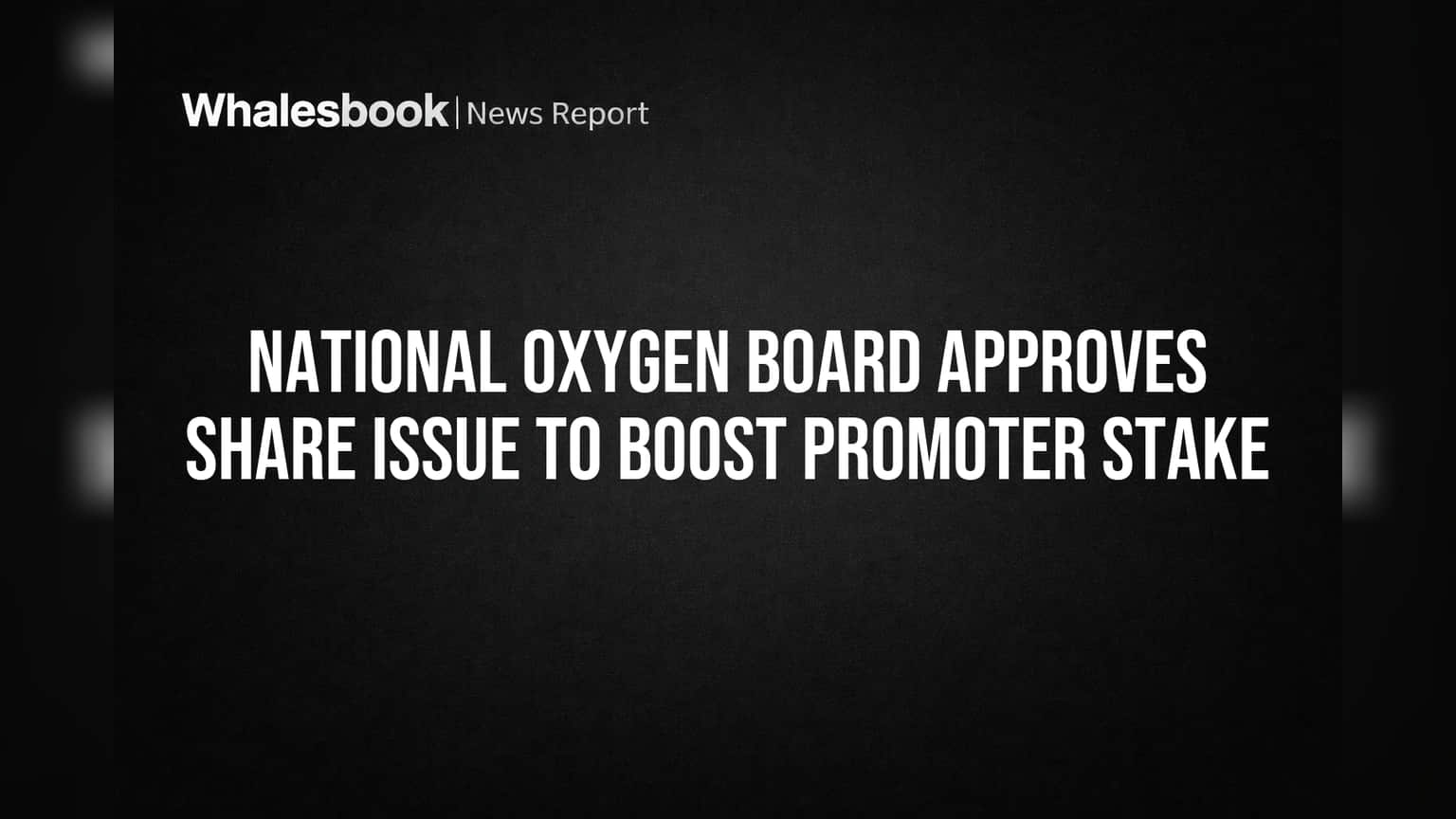 National Oxygen Board Approves Share Issue to Boost Promoter Stake
