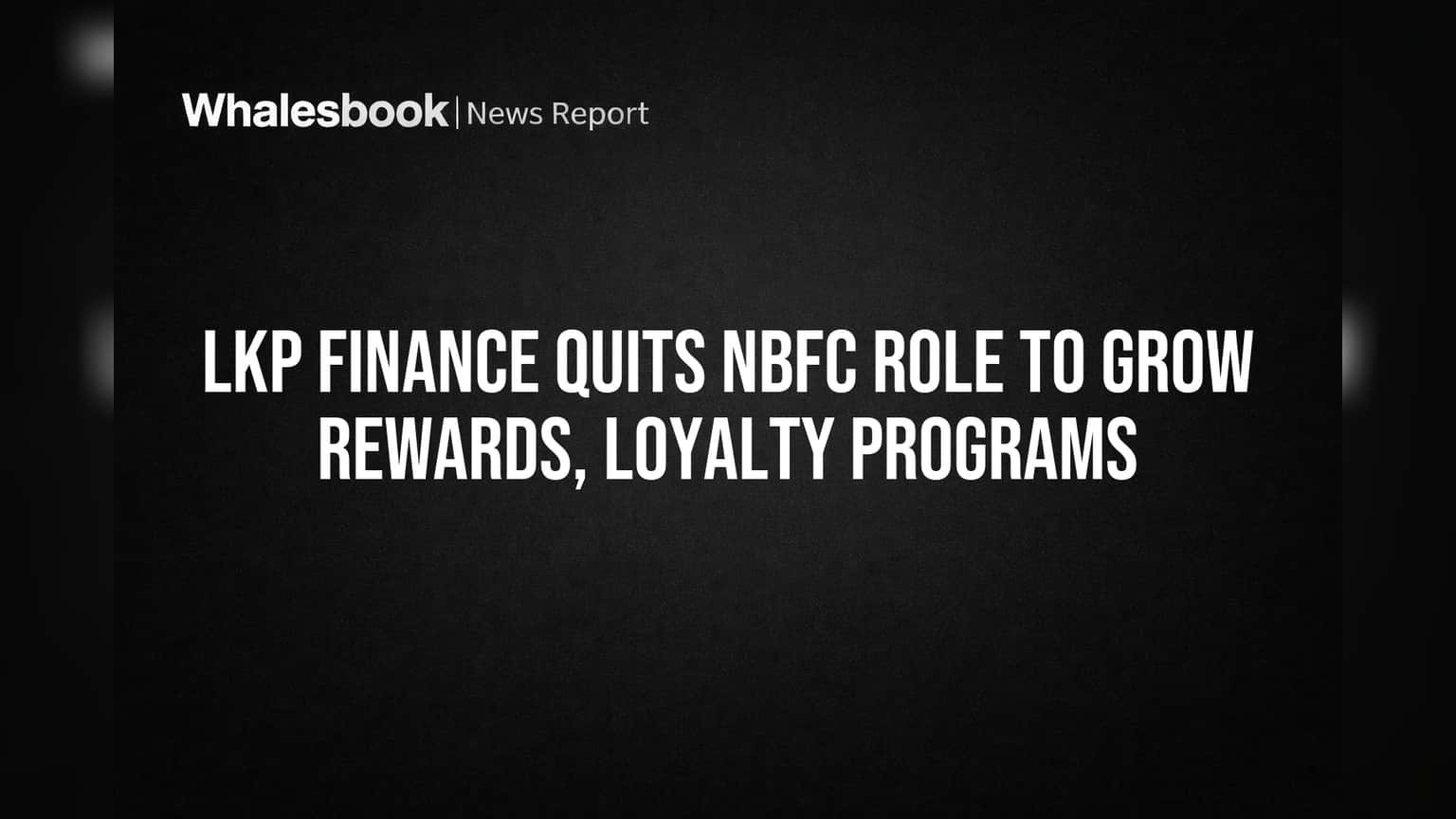 LKP Finance quits NBFC role to grow rewards, loyalty programs