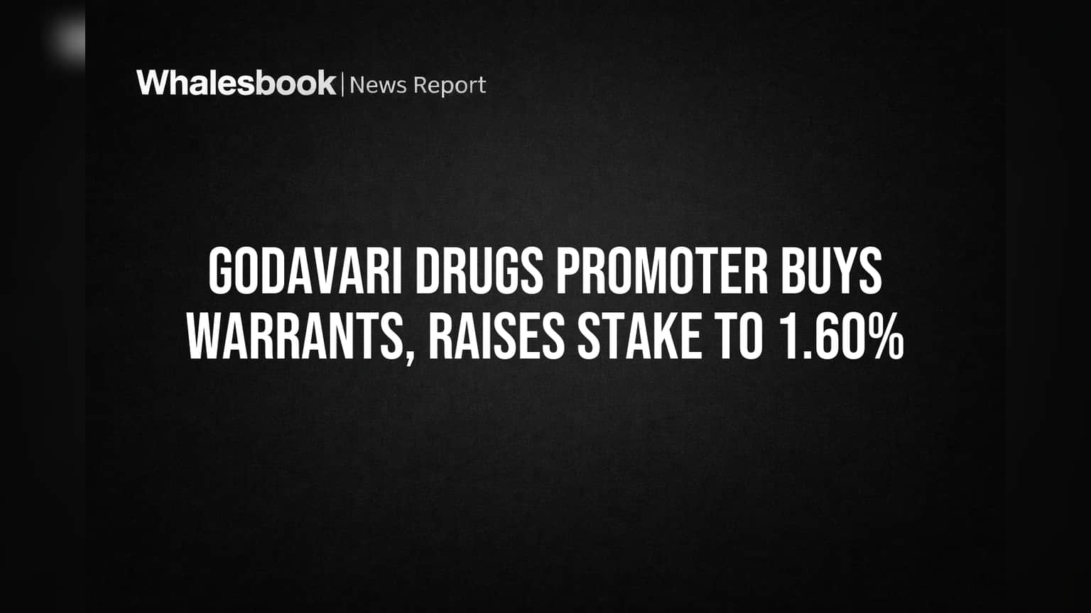 Godavari Drugs Promoter Buys Warrants, Raises Stake to 1.60%