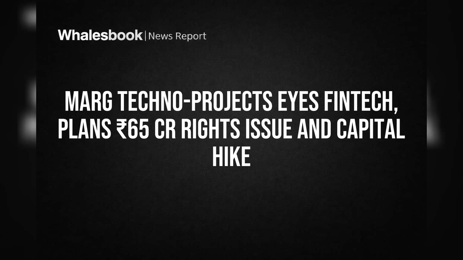 MARG TECHNO-PROJECTS Share Price: ஃபின்டெக் நோக்கிப் பாய்ச்சல்! ₹65 கோடி ரைட்ஸ் இஸ்யூ & மூலதன உயர்வு அறிவிப்பு