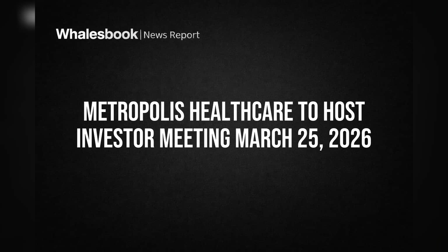 Metropolis Healthcare to Host Investor Meeting March 25, 2026