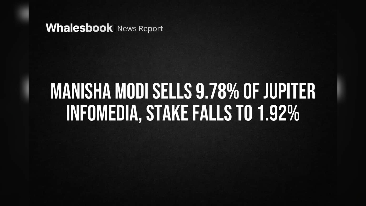 Manisha Modi Sells 9.78% of Jupiter Infomedia, Stake Falls to 1.92%