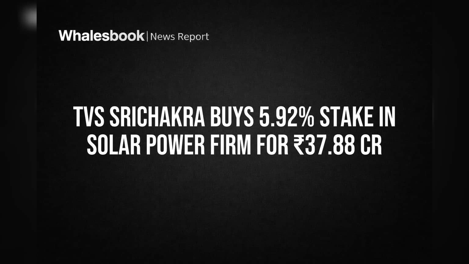 TVS Srichakra Buys 5.92% Stake in Solar Power Firm for ₹37.88 Cr