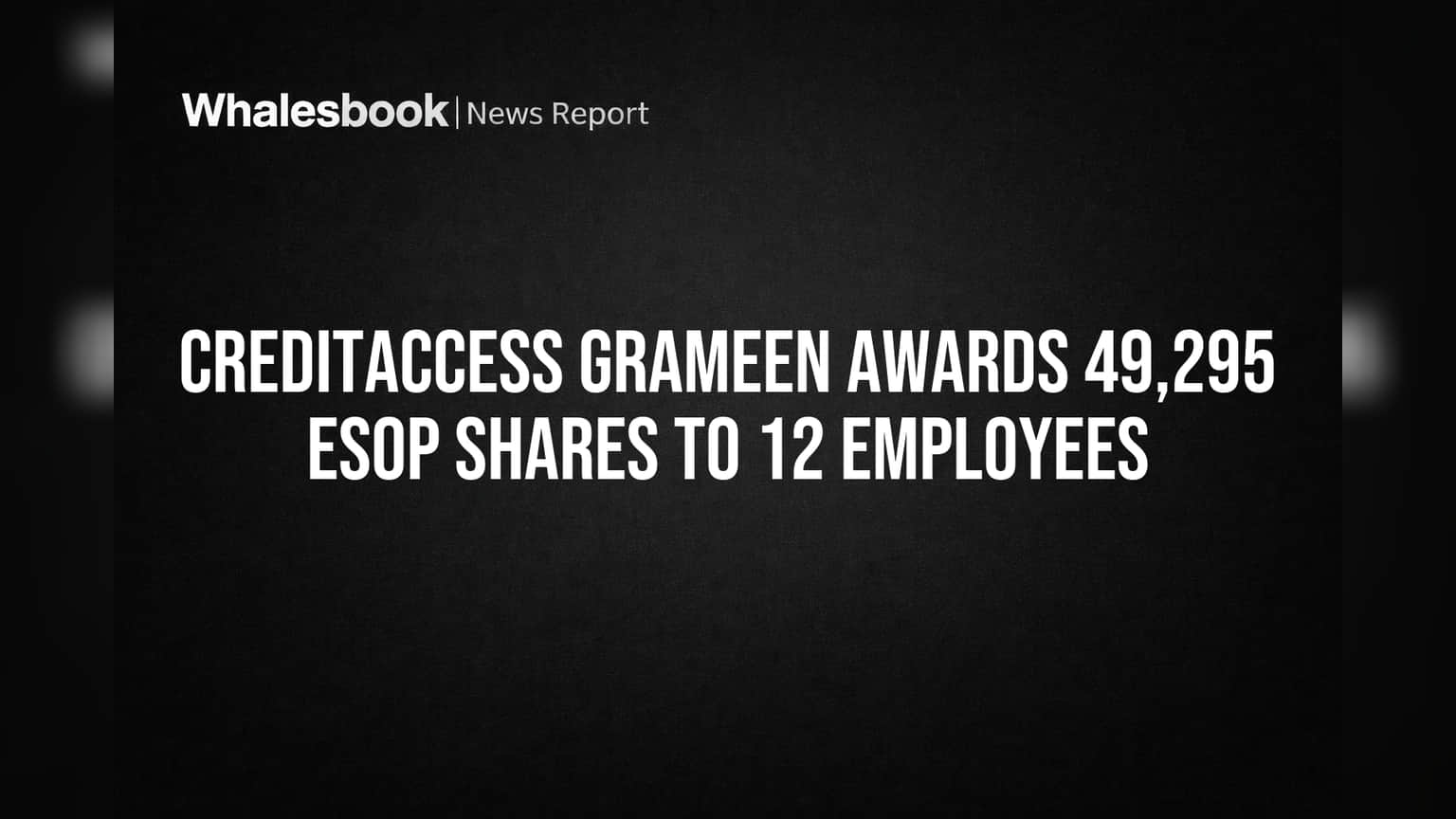 CreditAccess Grameen Awards 49,295 ESOP Shares to 12 Employees