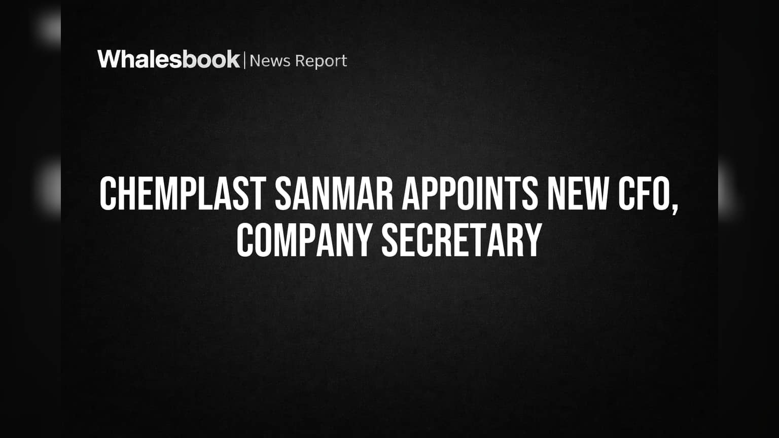 Chemplast Sanmar Appoints New CFO, Company Secretary