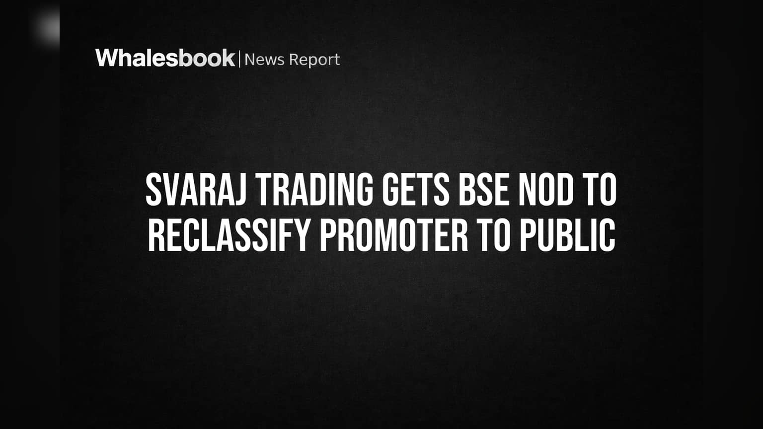 Svaraj Trading Gets BSE Nod to Reclassify Promoter to Public