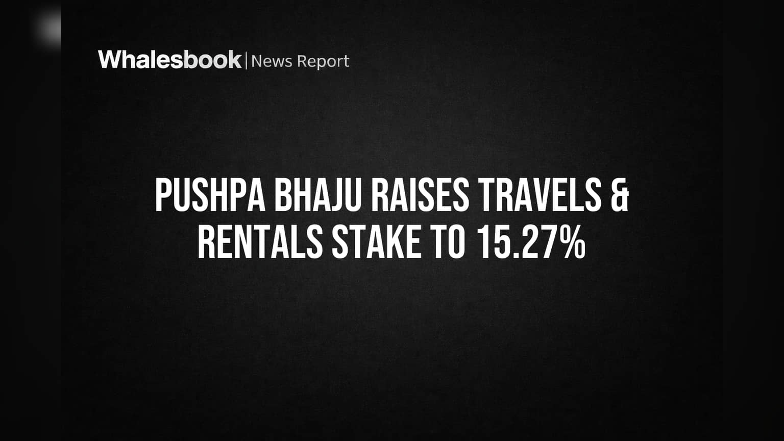 Travels & Rentals: पुष्पा भाजू यांची मोठी खेळी! शेअरमधील हिस्सा वाढवून पोहोचला **15.27%** वर
