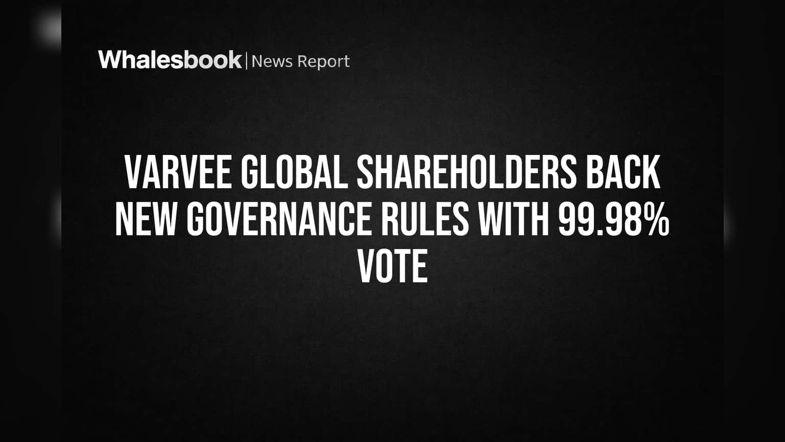 Varvee Global Shareholders Back New Governance Rules with 99.98% Vote