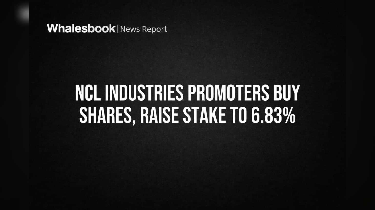 NCL Industries Promoters Buy Shares, Raise Stake to 6.83%