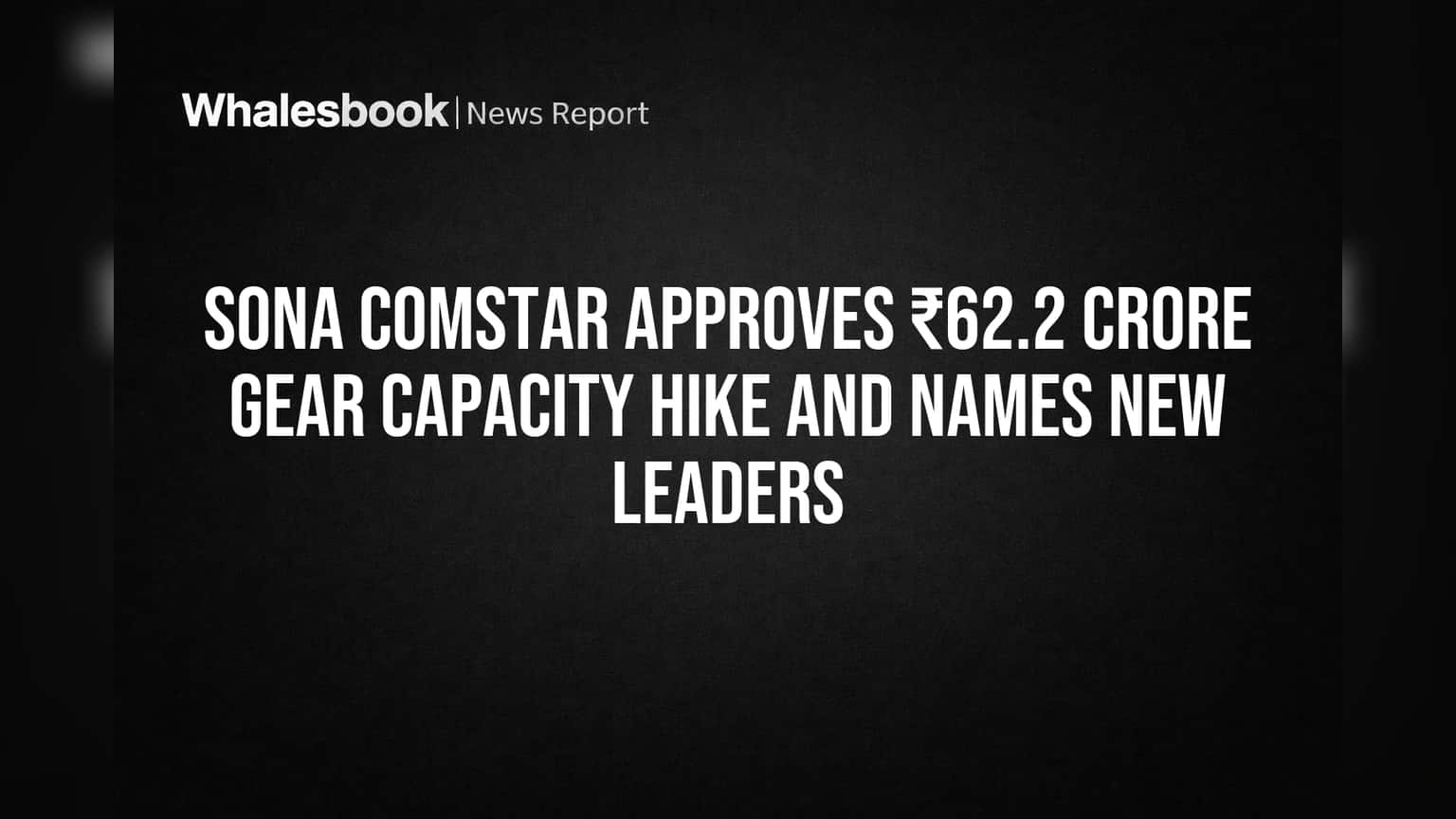 Sona Comstar Approves ₹62.2 Crore Gear Capacity Hike and Names New Leaders