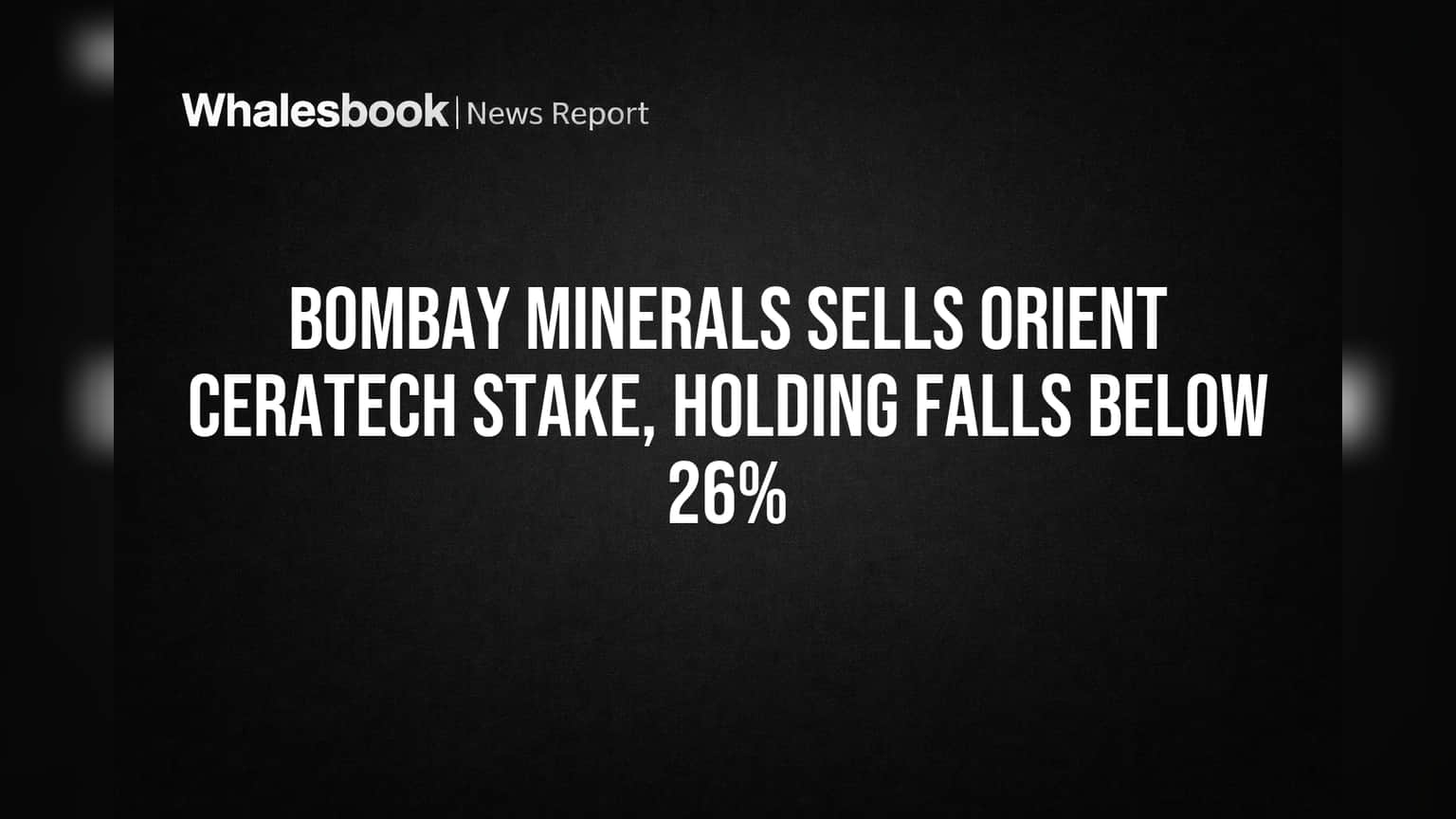 बॉम्बे मिनरल्सचा मोठा निर्णय! ओरिएंट सेराटेक मधील हिस्सेदारी **25.78%** वर आली
