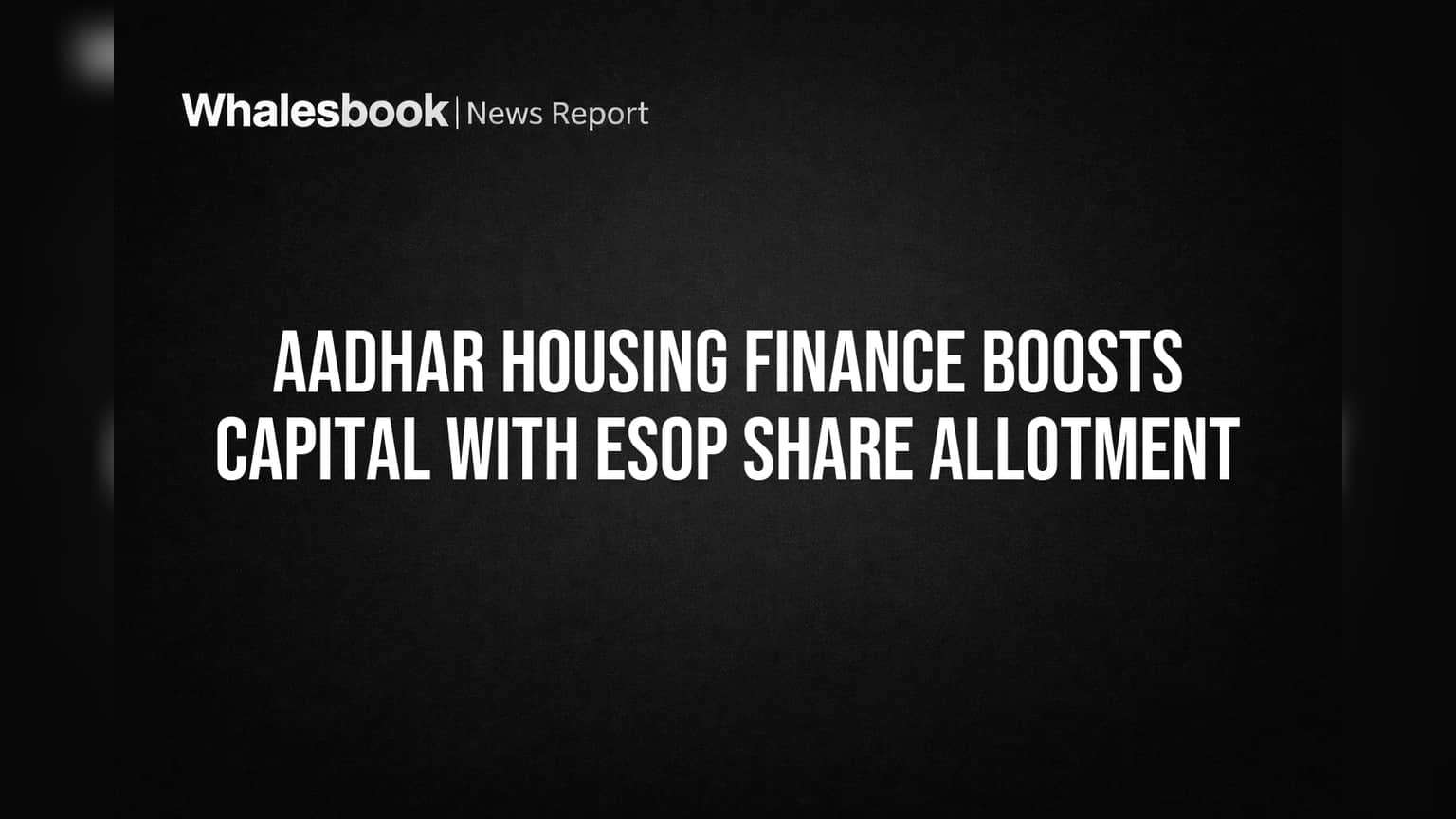 Aadhar Housing Finance Boosts Capital with ESOP Share Allotment