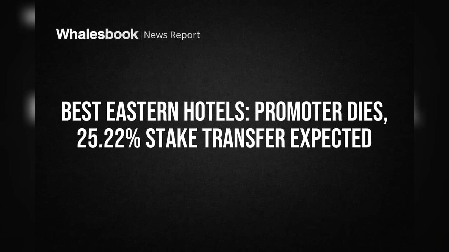 Best Eastern Hotels: Promoter Dies, 25.22% Stake Transfer Expected