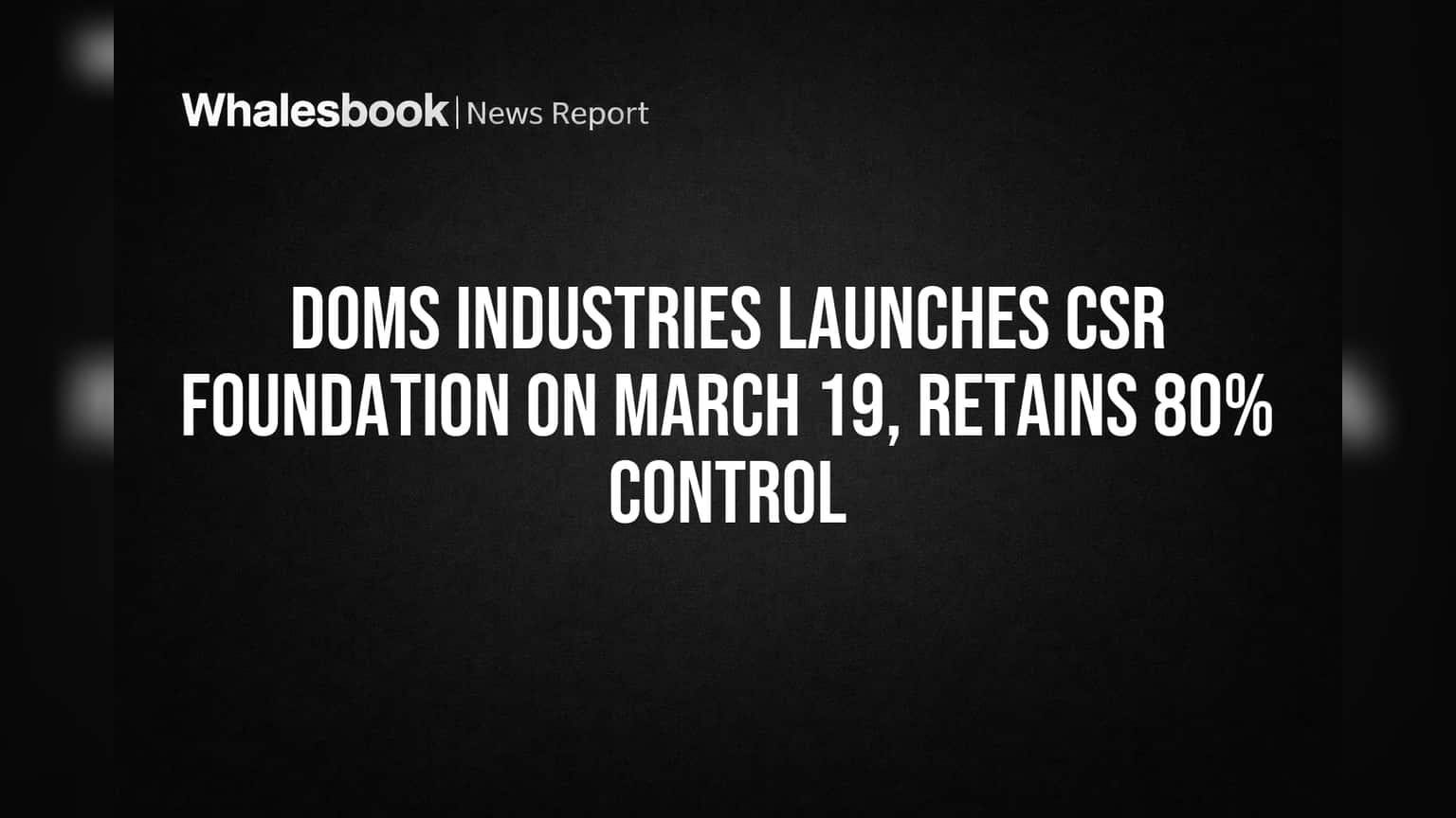 DOMS Industries: CSR साठी 'DOMS FOUNDATION' ची स्थापना, **80%** नियंत्रण कायम!
