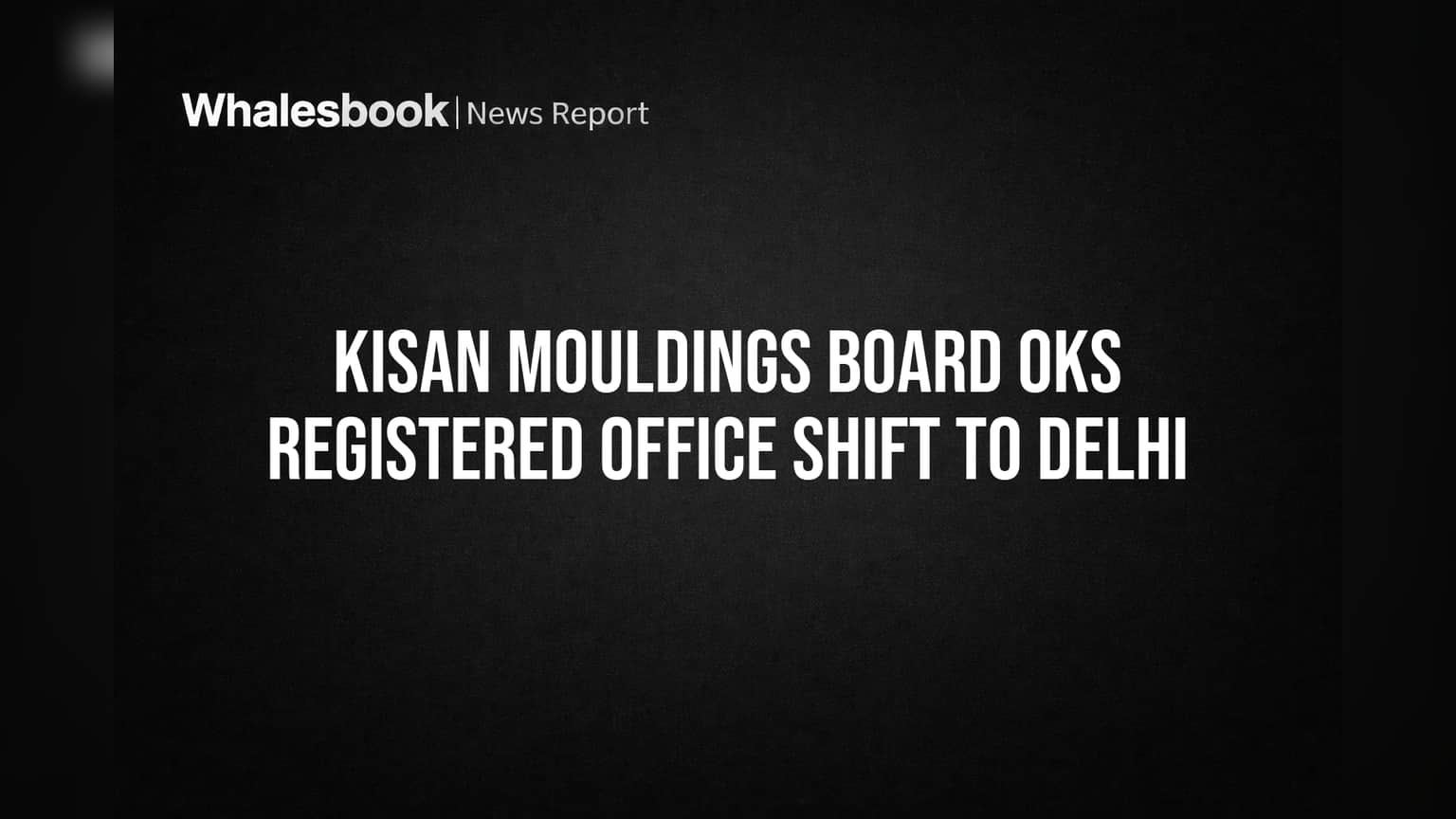 Kisan Mouldings Board OKs Registered Office Shift to Delhi
