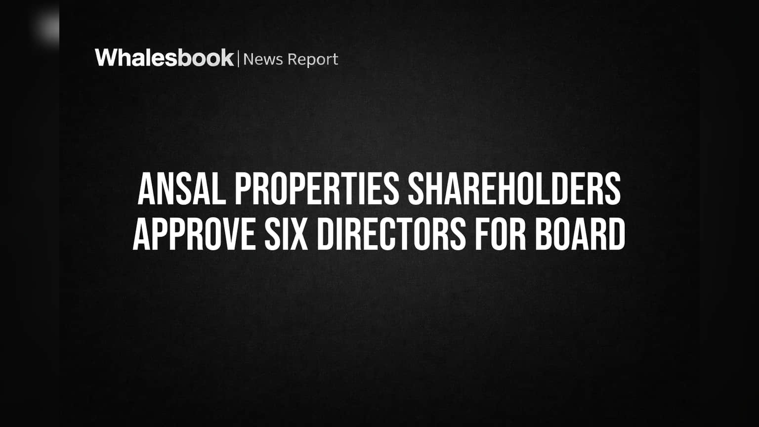 Ansal Properties Shareholders Approve Six Directors for Board