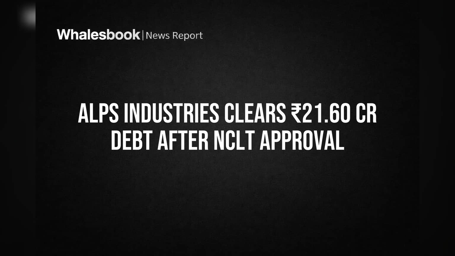 Alps Industries Clears ₹21.60 Cr Debt After NCLT Approval