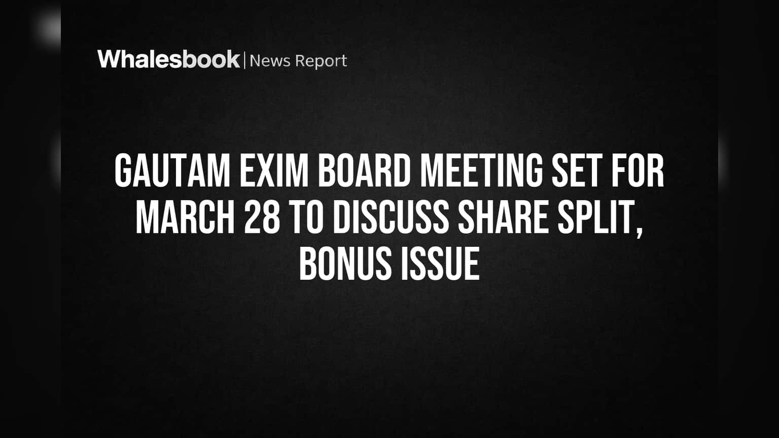 Gautam Exim Board Meeting Set for March 28 to Discuss Share Split, Bonus Issue