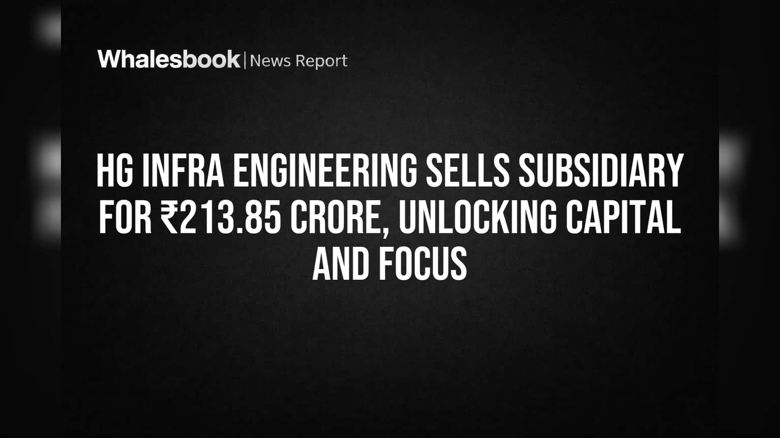 HG Infra Engineering: ₹213 கோடிக்கு துணை நிறுவன விற்பனை! நிறுவனத்தின் வளர்ச்சிக்கு புதிய வழி?