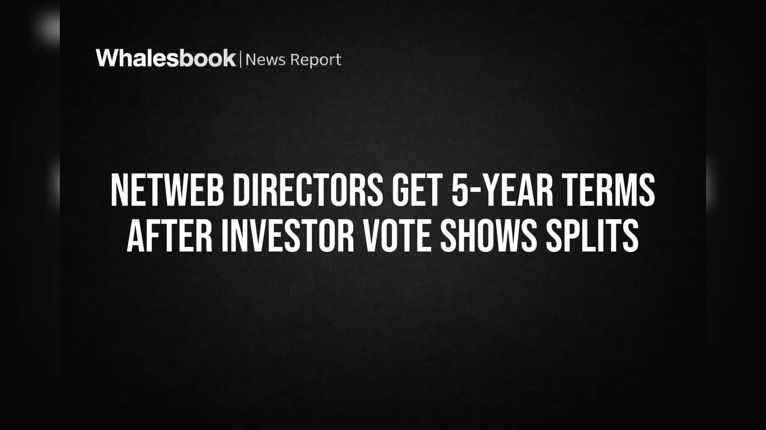 Netweb Directors Get 5-Year Terms After Investor Vote Shows Splits