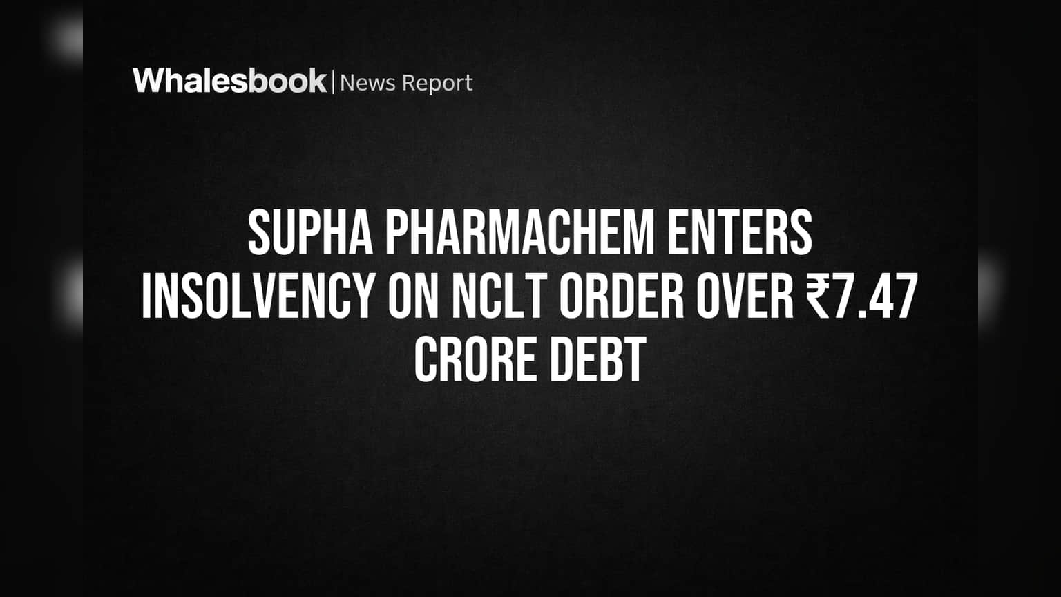 Supha Pharmachem insolvency: NCLT அதிரடி உத்தரவு! **₹7.47 கோடி** கடன், கம்பெனி திவால் நிலைக்கு தள்ளப்பட்டது!