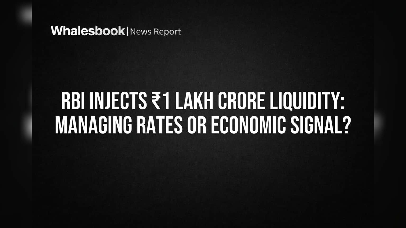 RBI Injects ₹1 Lakh Crore Liquidity: Managing Rates or Economic Signal?