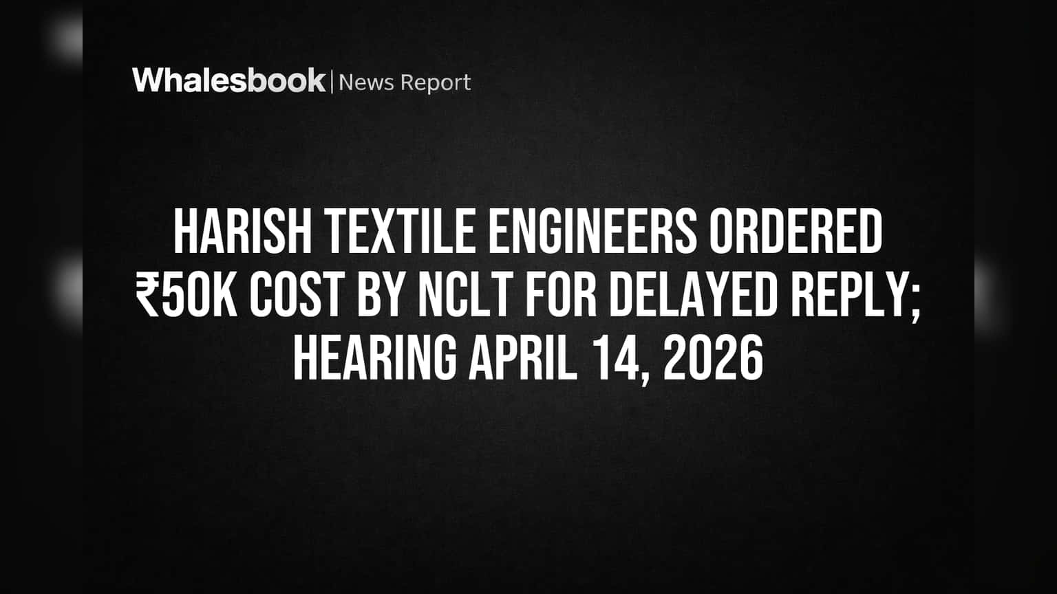 Harish Textile Engineers: NCLT-ல் ₹50,000 அபராதம்! தாமதமான பதிலால் கம்பெனிக்கு சிக்கல்!