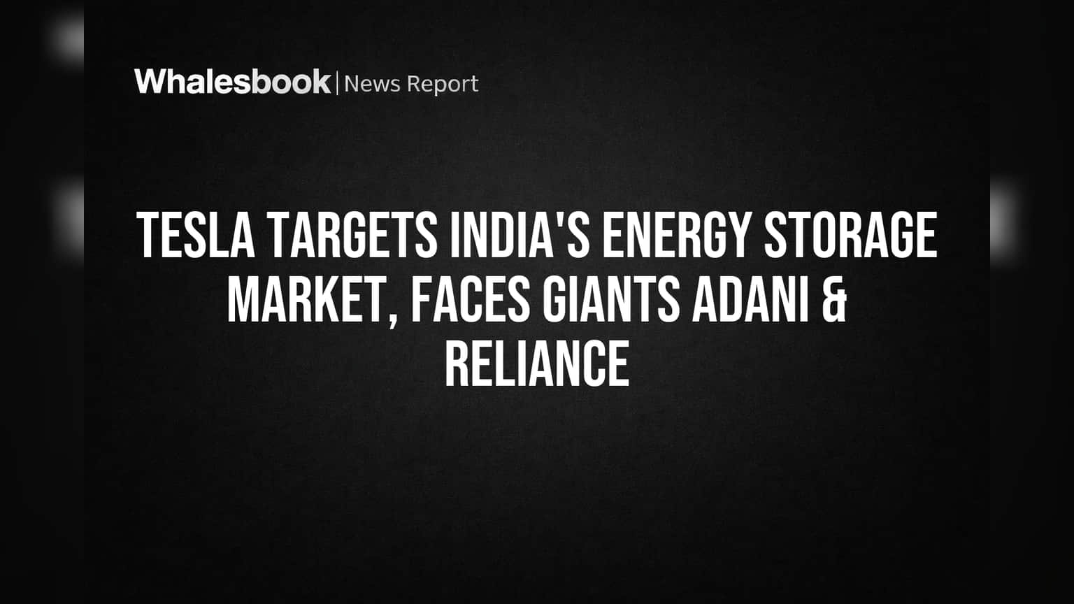 Tesla Targets India's Energy Storage Market, Faces Giants Adani & Reliance