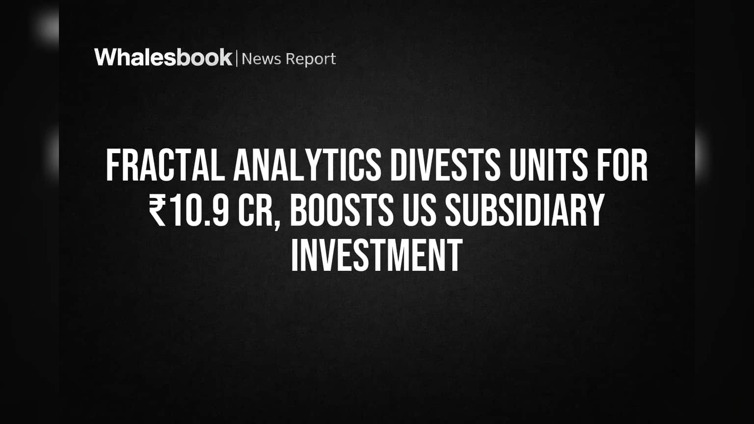Fractal Analytics Divests Units for ₹10.9 Cr, Boosts US Subsidiary Investment