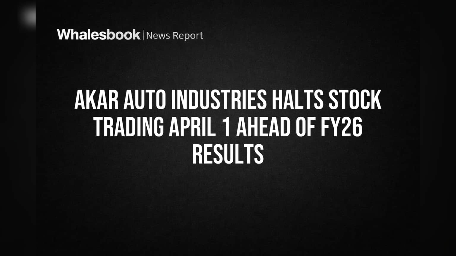 Akar Auto Industries: शेअर ट्रेडिंगवर अचानक बंदी! FY26 निकालानंतरच उघडणार विंडो