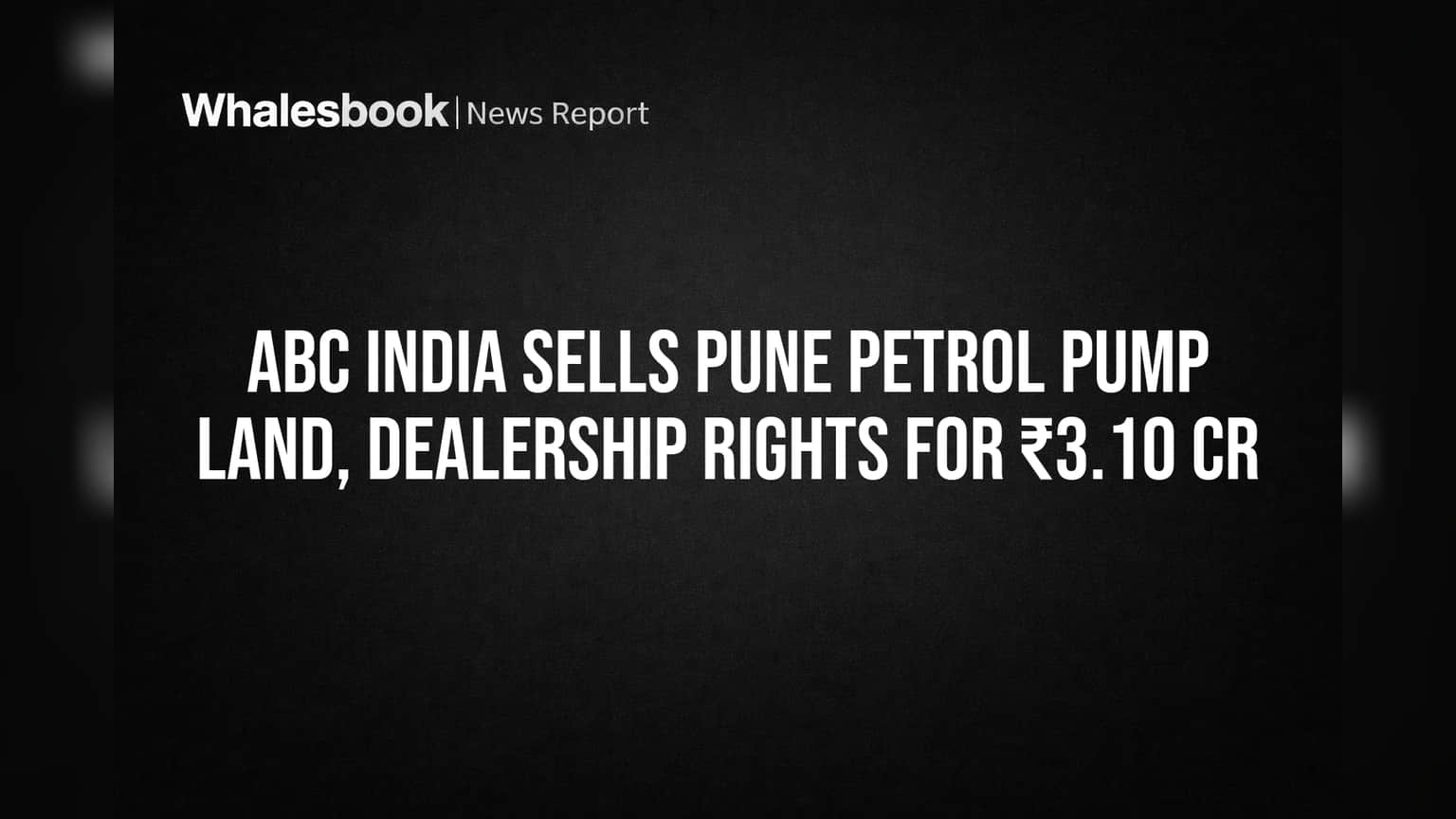 ABC India Share Price: புனே பெட்ரோல் பங்க் விற்பனை! ₹3.10 கோடிக்கு டீல் ஓகே!