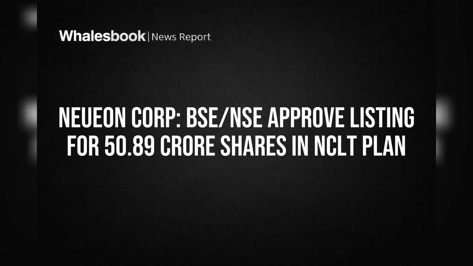 Neueon Corp Listing: शेअर बाजारात पुन्हा एन्ट्री? BSE-NSE कडून **50.89 कोटी** शेअर्सना हिरवा कंदील!