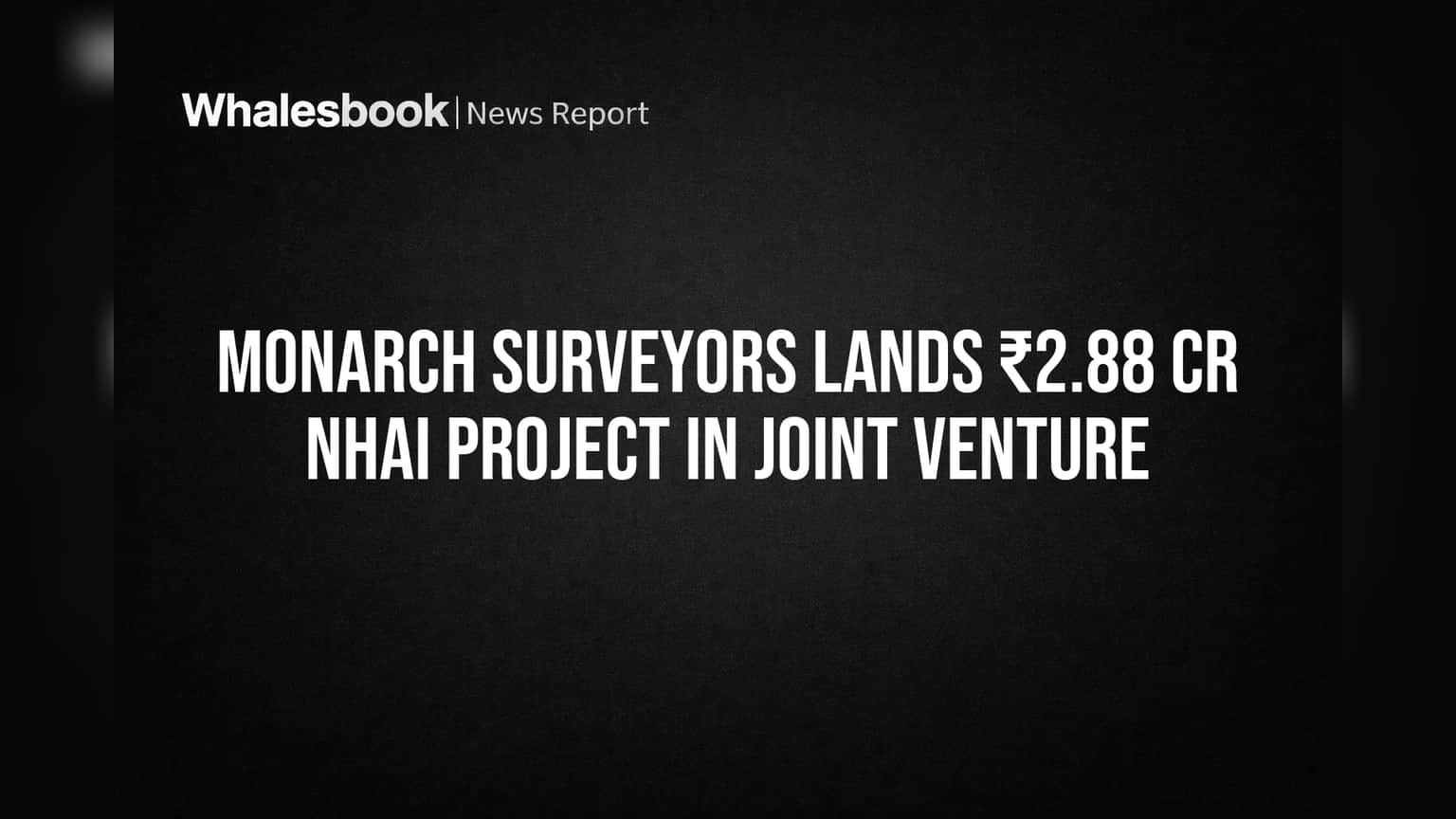 Monarch Surveyors Lands ₹2.88 Cr NHAI Project in Joint Venture