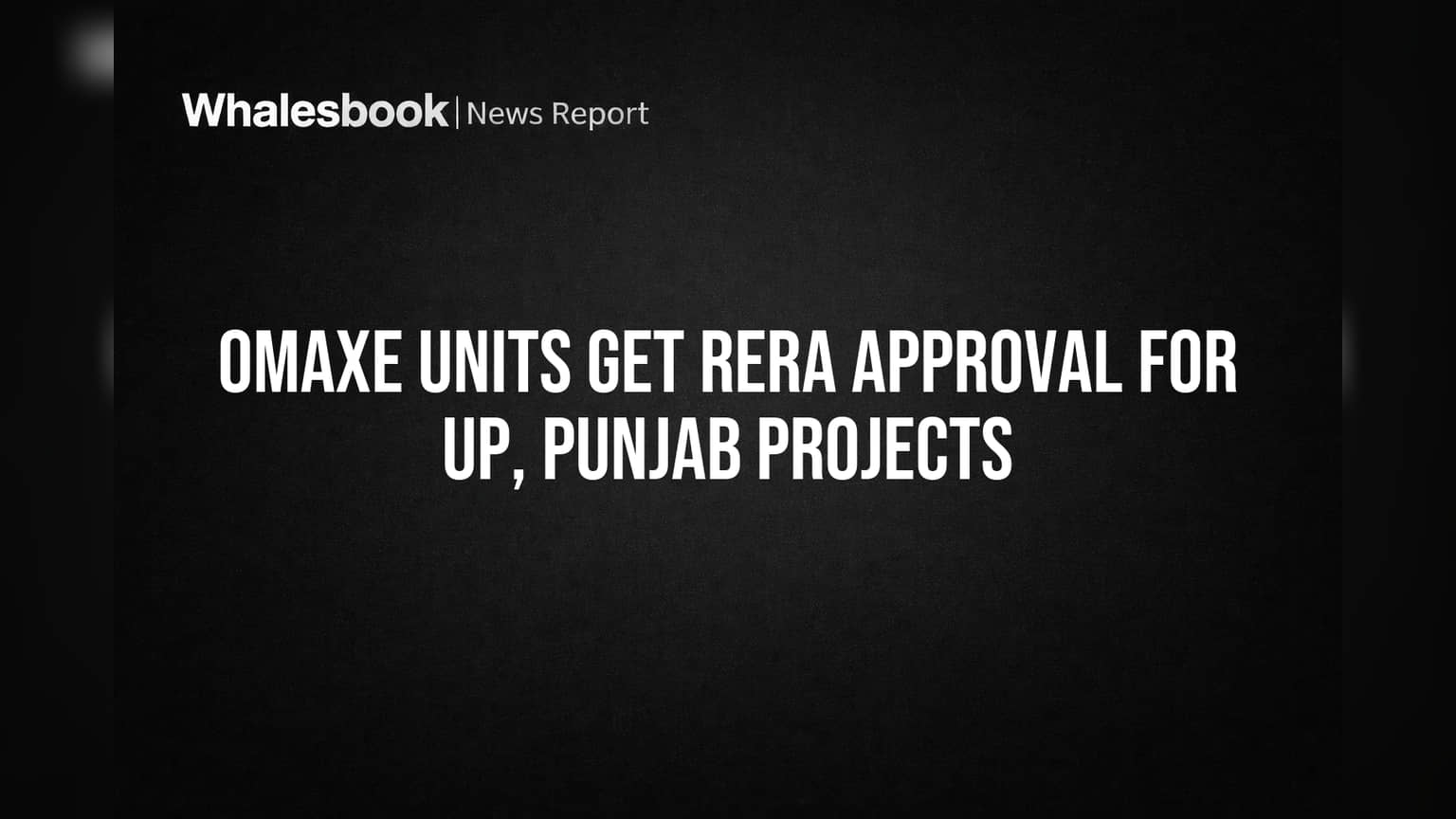 Omaxe Units Get RERA Approval for UP, Punjab Projects