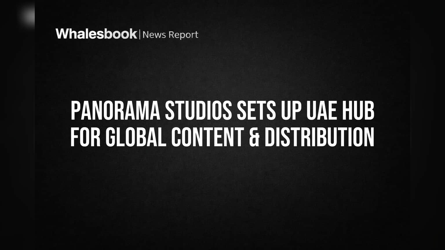 Panorama Studios Sets Up UAE Hub for Global Content & Distribution