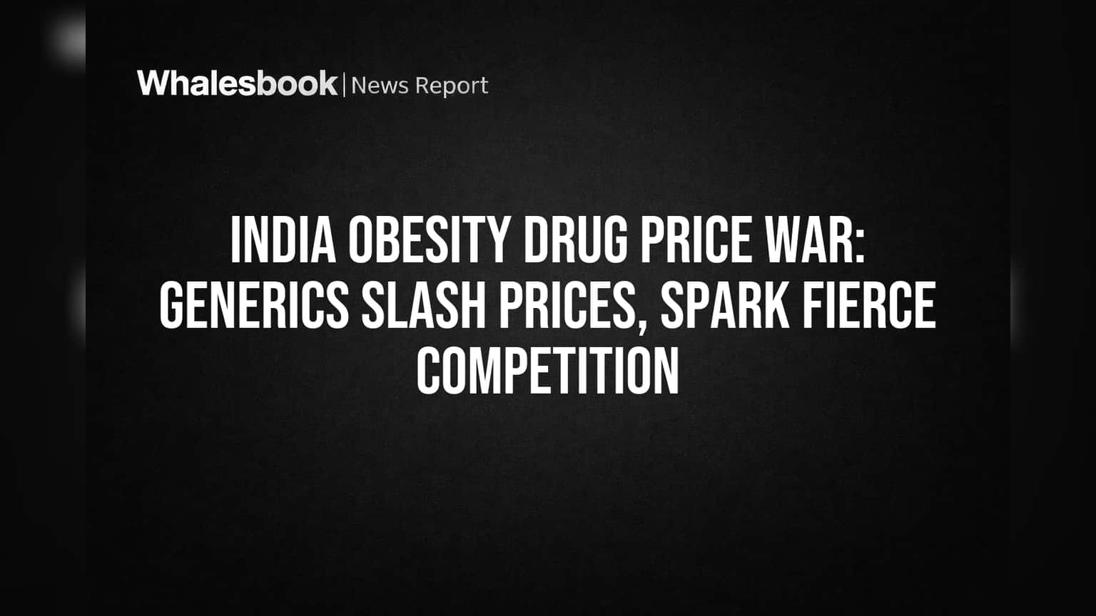 India Obesity Drug Price War: Generics Slash Prices, Spark Fierce Competition