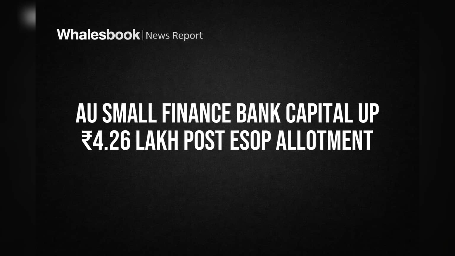 AU Small Finance Bank Capital Up ₹4.26 Lakh Post ESOP Allotment