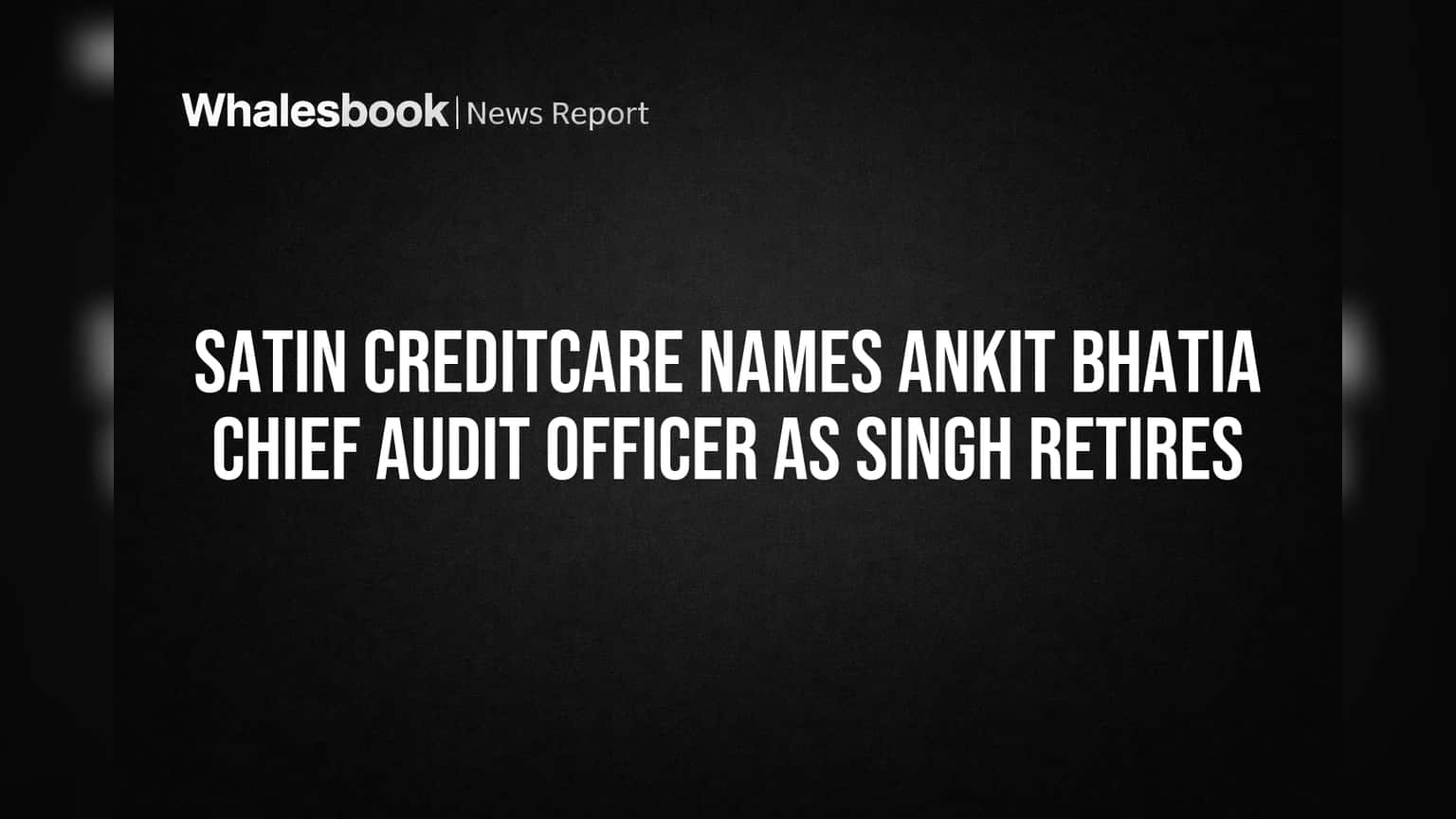 Satin Creditcare मध्ये मोठा बदल! अंकित भाटिया यांची Chief Audit Officer पदावर नियुक्ती