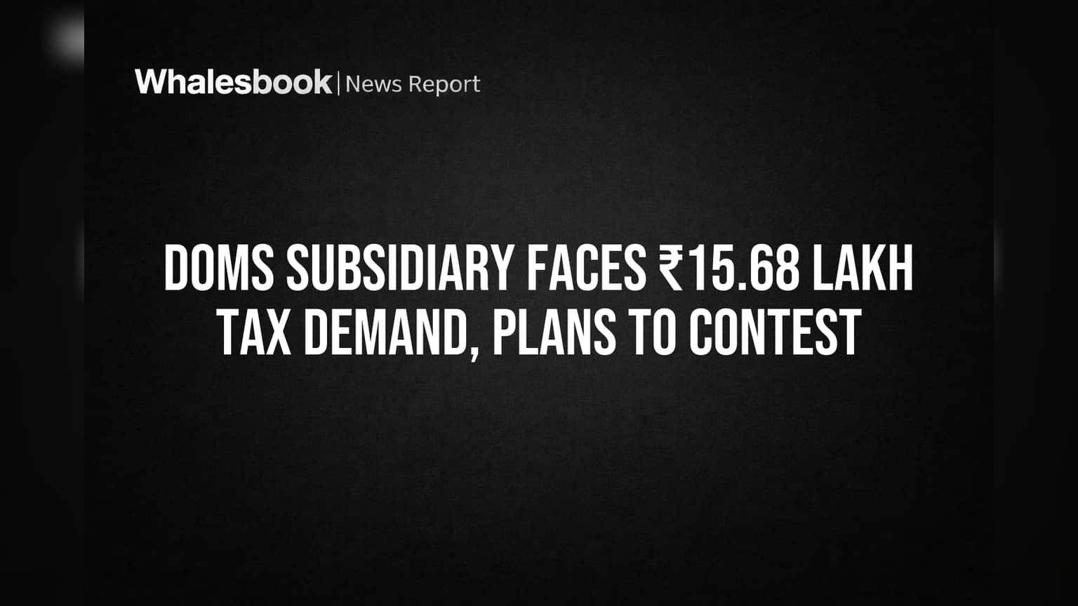 DOMS Subsidiary Faces ₹15.68 Lakh Tax Demand, Plans to Contest