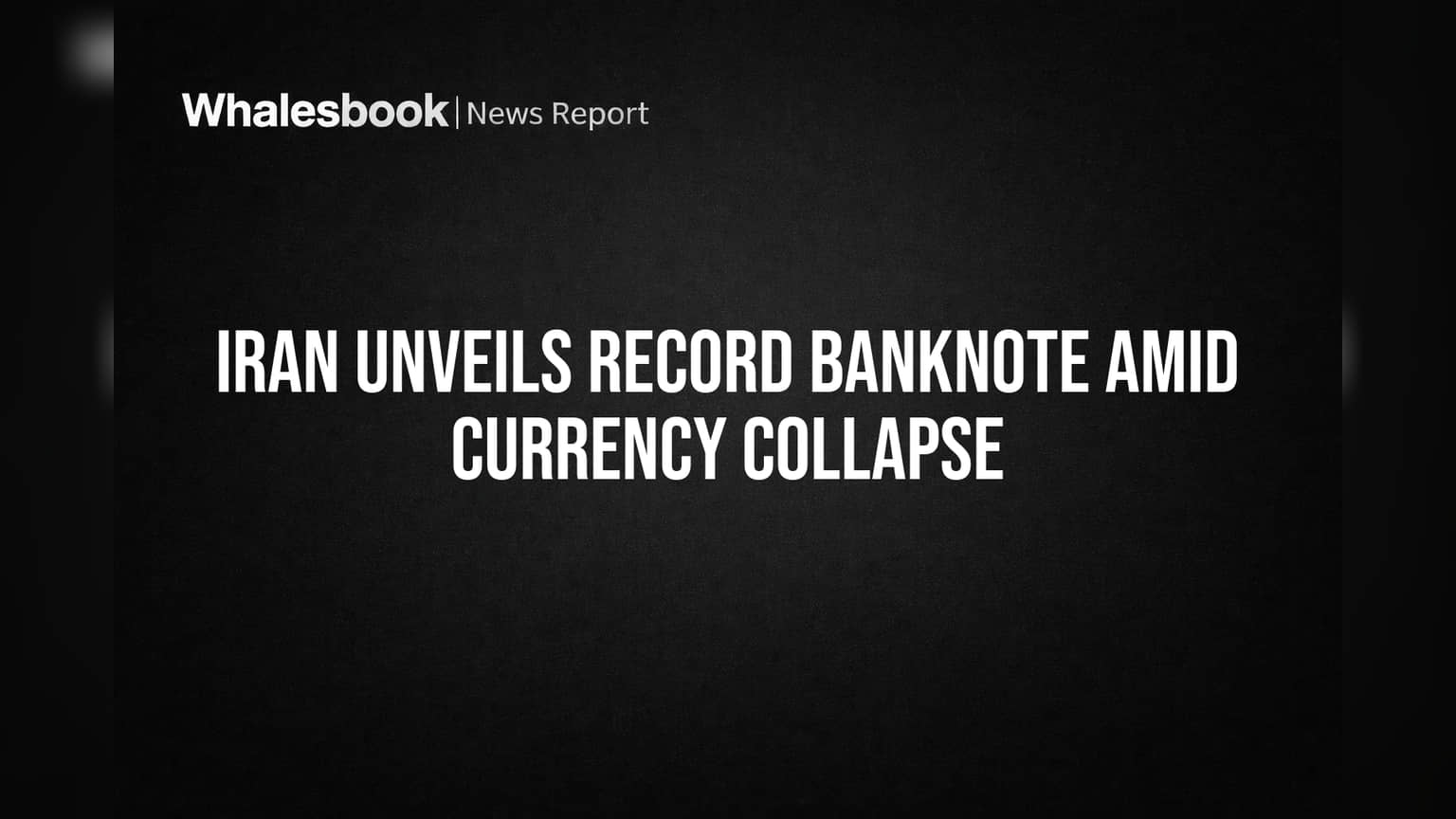 Iran Unveils Record Banknote Amid Currency Collapse