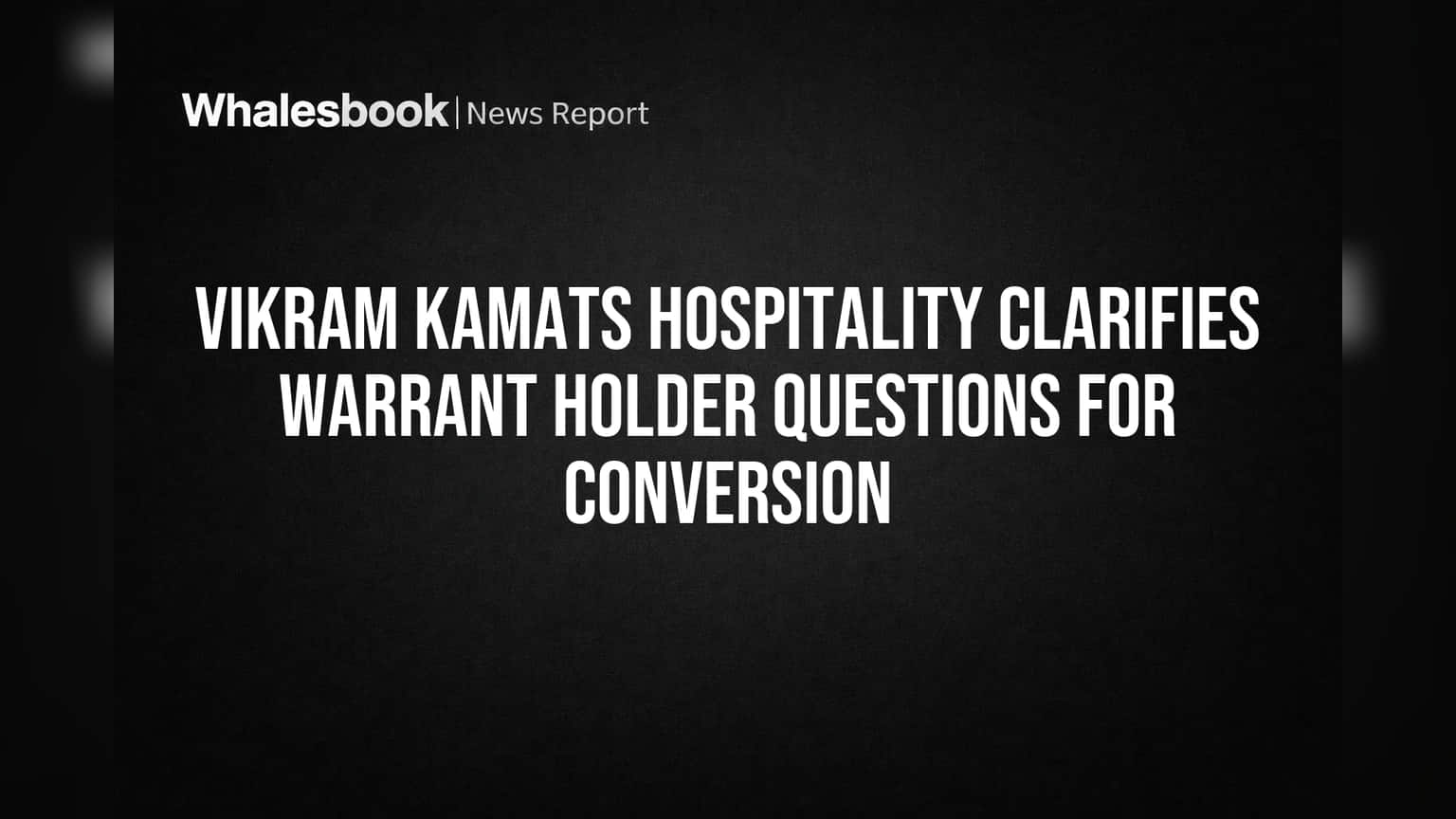 Vikram Kamats Hospitality: வாரண்ட் ஹோல்டர்கள் சந்திப்பு - முக்கிய விவரங்கள்!