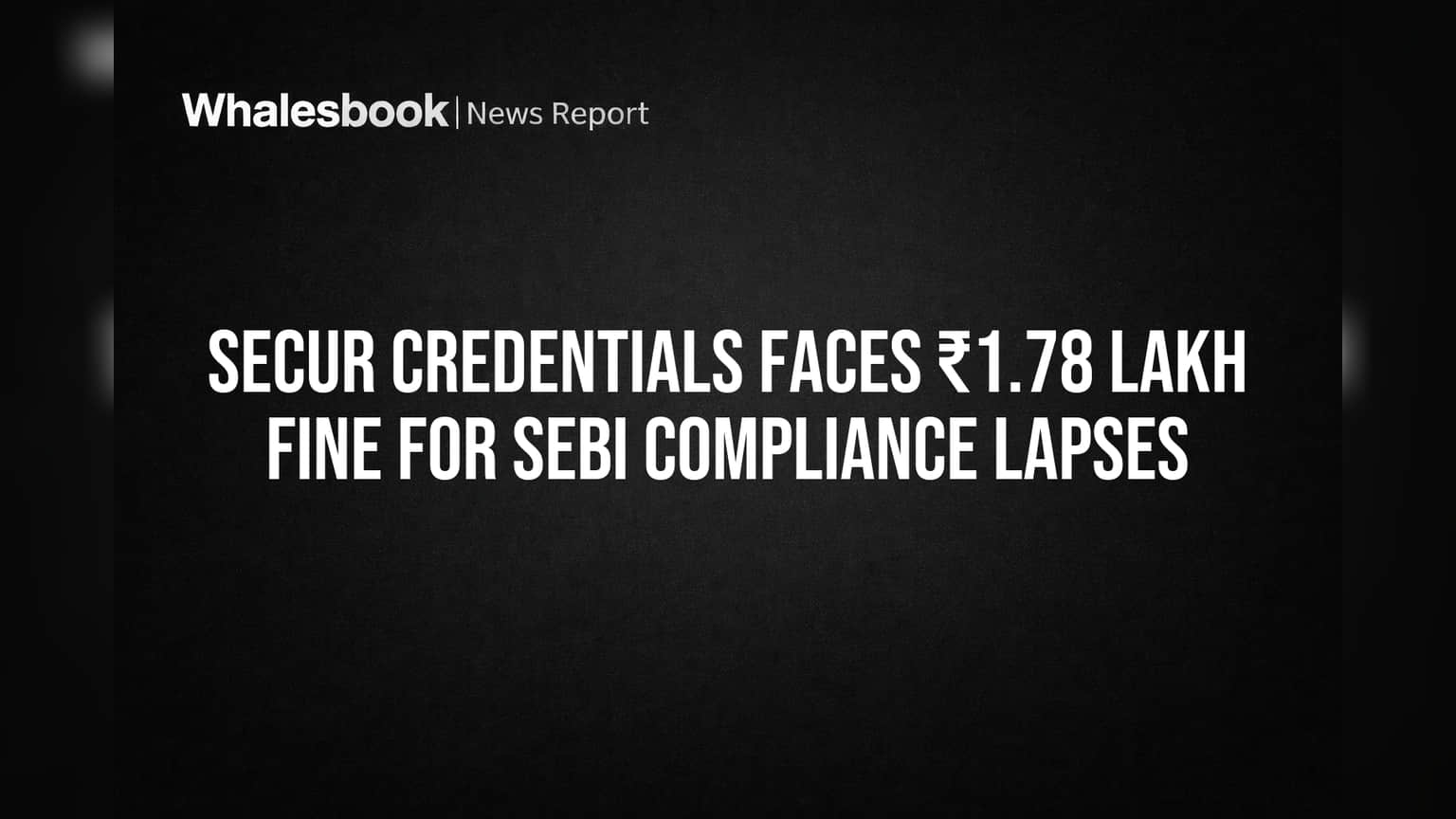 SecUR Credentials Faces ₹1.78 Lakh Fine For SEBI Compliance Lapses