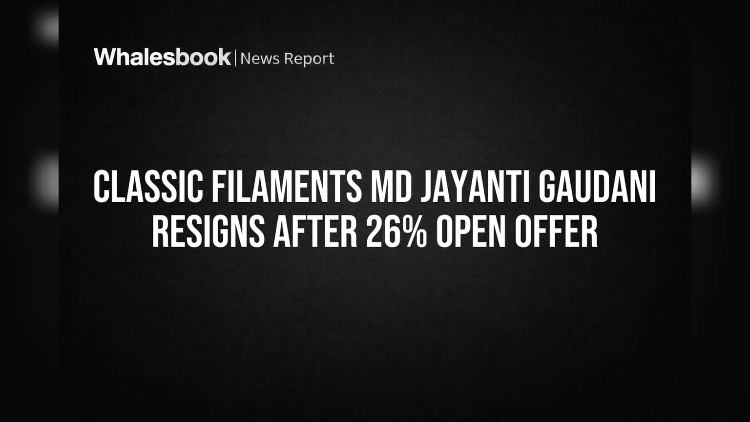 Classic Filaments MD Jayanti Gaudani Resigns After 26% Open Offer