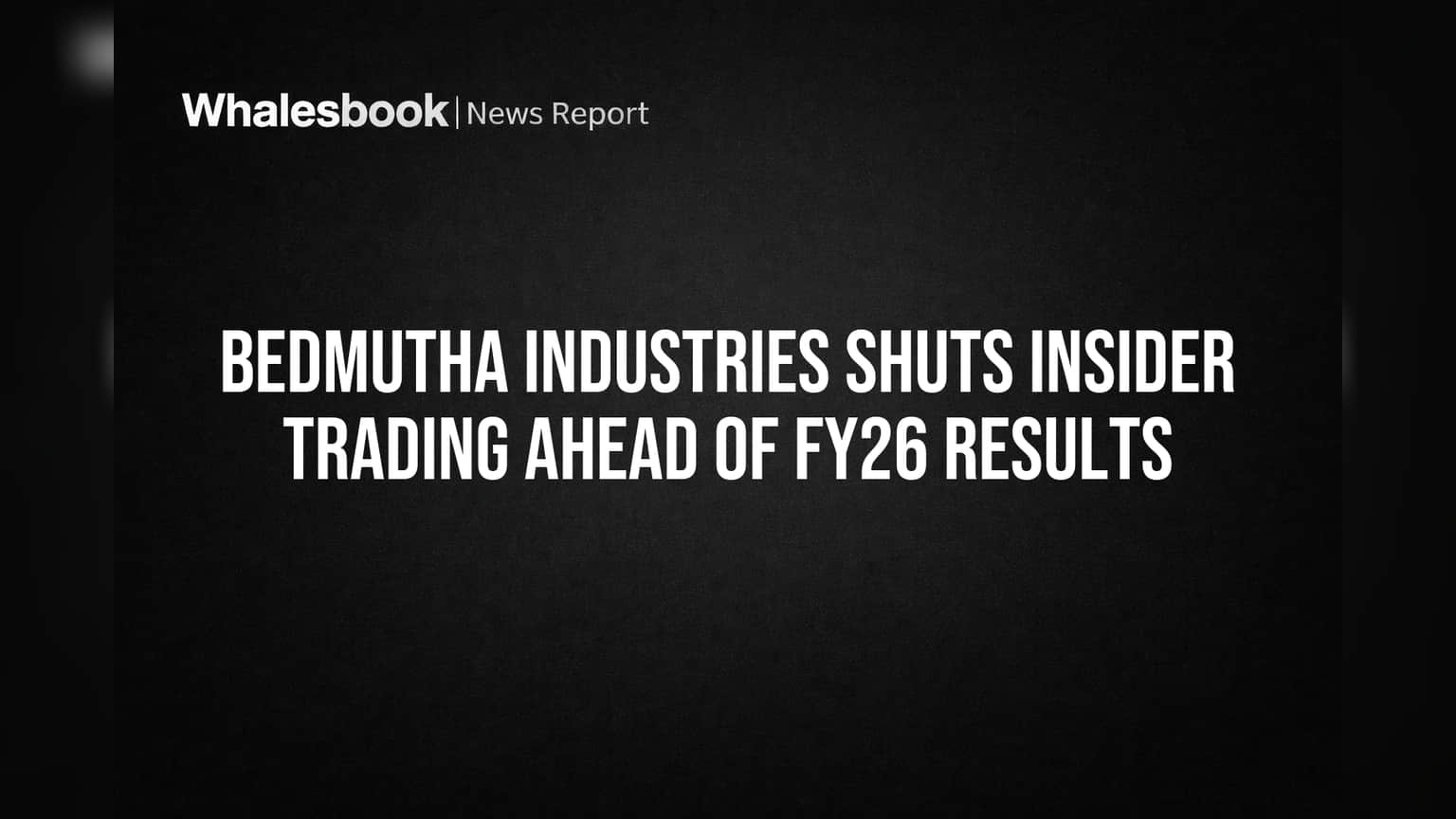 Bedmutha Industries: FY26 नतीजों से पहले कंपनी का बड़ा कदम! इनसाइडर ट्रेडिंग पर लगाई रोक