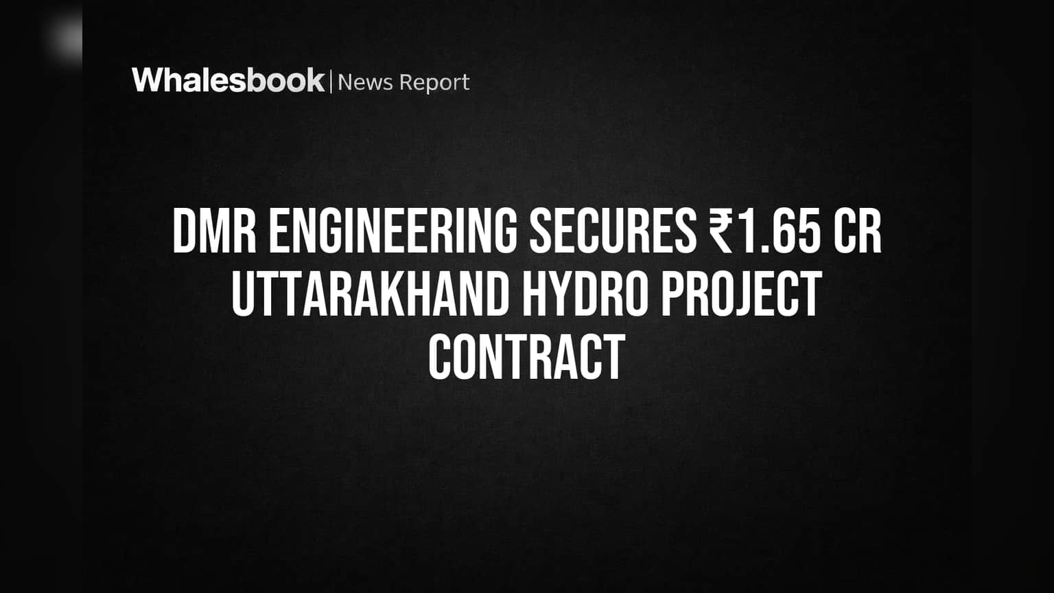 DMR Engineering Secures ₹1.65 Cr Uttarakhand Hydro Project Contract