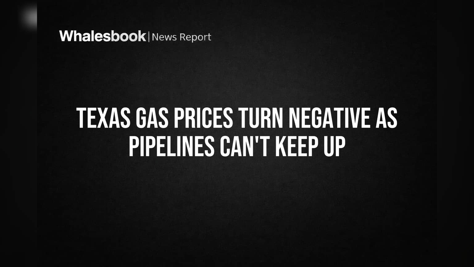 Texas Gas Prices Turn Negative as Pipelines Can't Keep Up