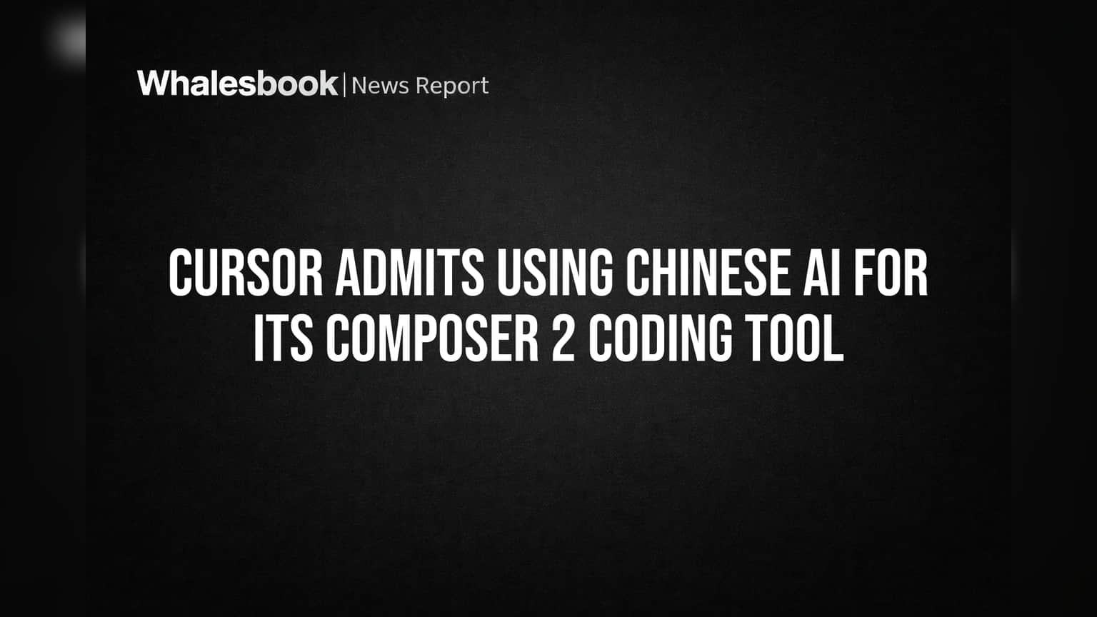 Cursor Admits Using Chinese AI for Its Composer 2 Coding Tool
